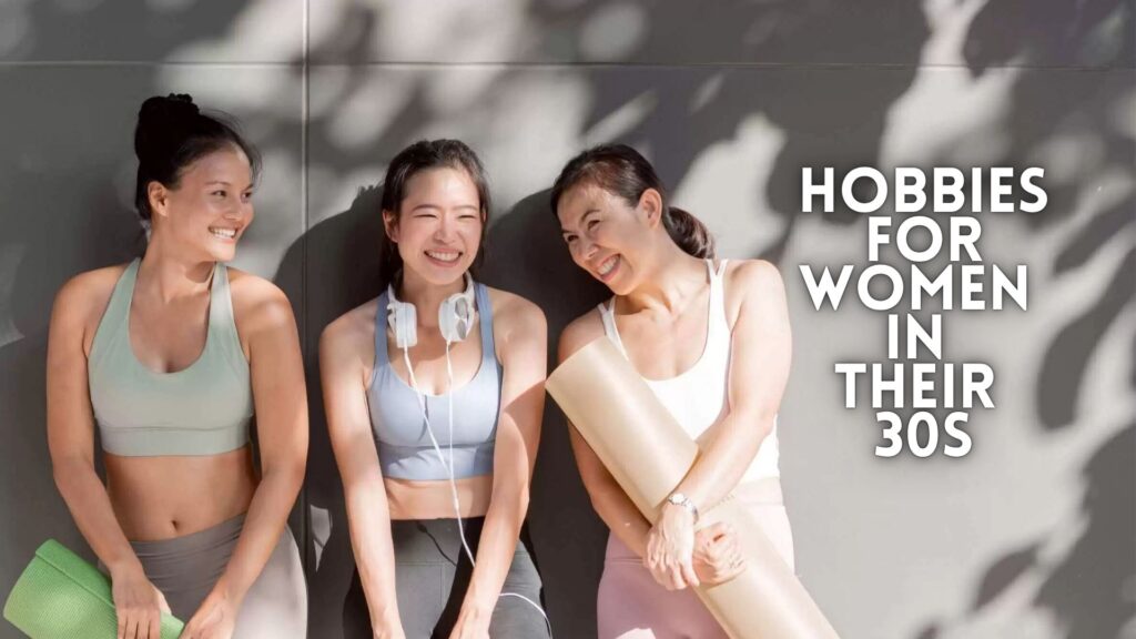 Hobbies for Women in Their 30s